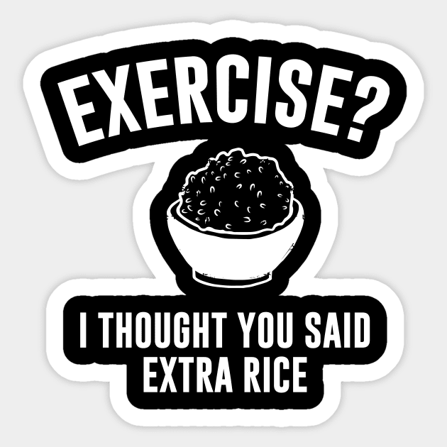 Exercise ? I Thought You Said Extra Rice Sticker by Bhagila